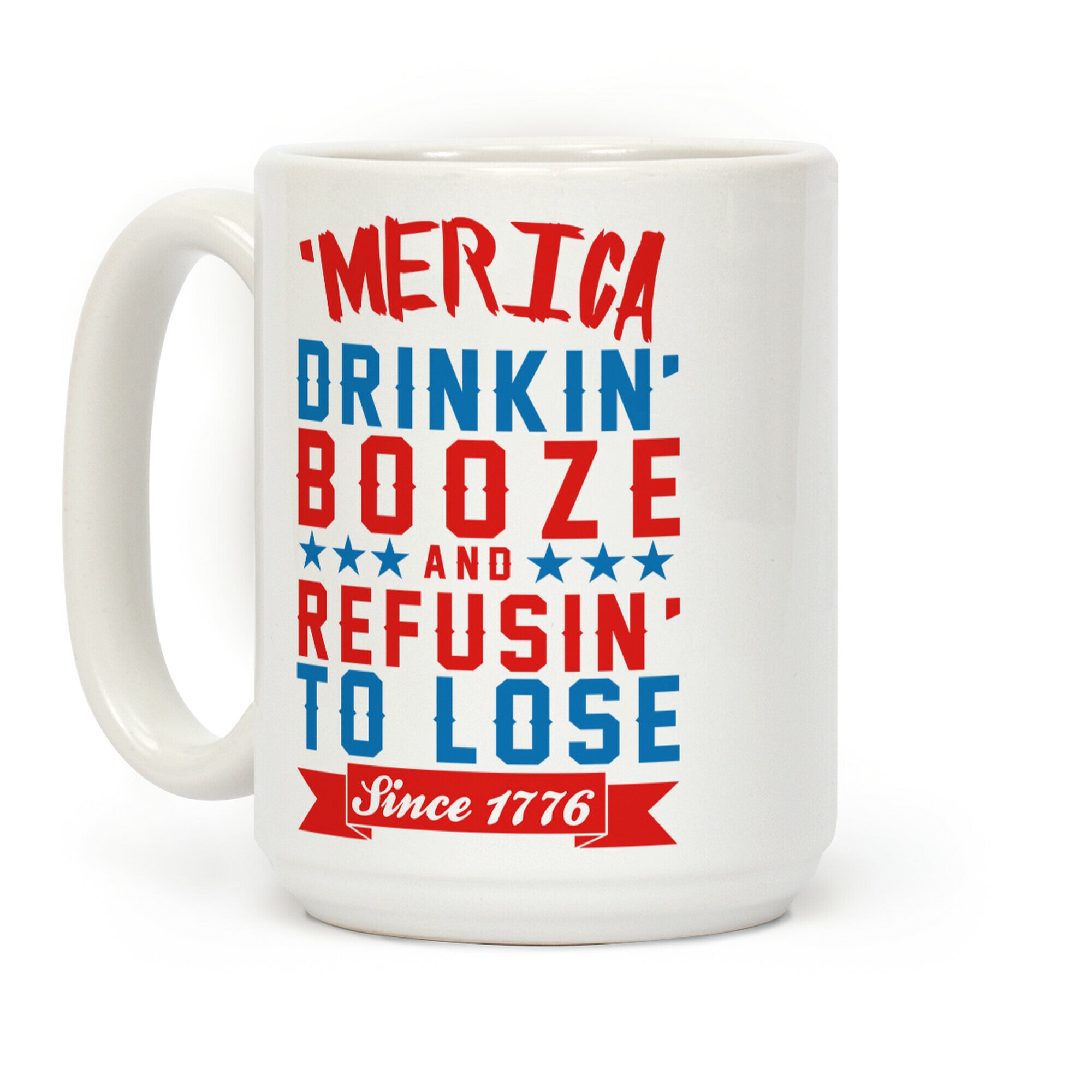 Merica: Drinkin' Booze And Refusin' To Lose Since 1776 Coffee Mug